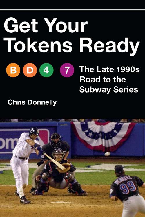Book cover of Get Your Tokens Ready: The Late 1990s Road to the Subway Series