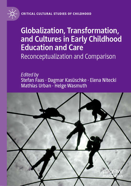 Globalization, Transformation, and Cultures in Early Childhood Education and Care: Reconceptualization and Comparison (Critical Cultural Studies of Childhood)