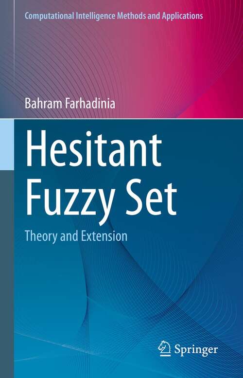 Book cover of Hesitant Fuzzy Set: Theory and Extension (1st ed. 2021) (Computational Intelligence Methods and Applications)