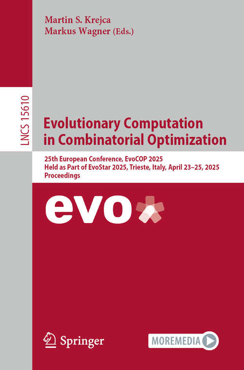 Book cover of Evolutionary Computation in Combinatorial Optimization: 25th European Conference, EvoCOP 2025, Held as Part of EvoStar 2025, Trieste, Italy, April 23–25, 2025, Proceedings (Lecture Notes in Computer Science #15610)