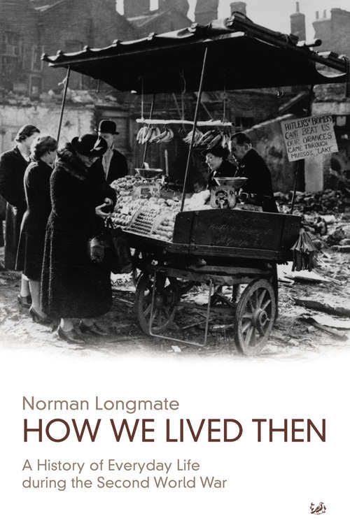Book cover of How We Lived Then: History of Everyday Life During the Second World War, A