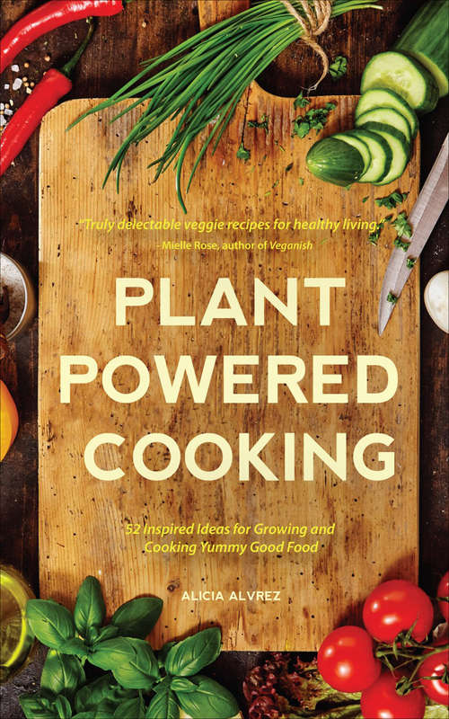 Book cover of Plant Powered Cooking: 52 Inspired Ideas for Growing and Cooking Yummy Good Food