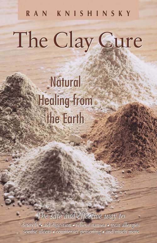 Book cover of The Clay Cure: Natural Healing from the Earth