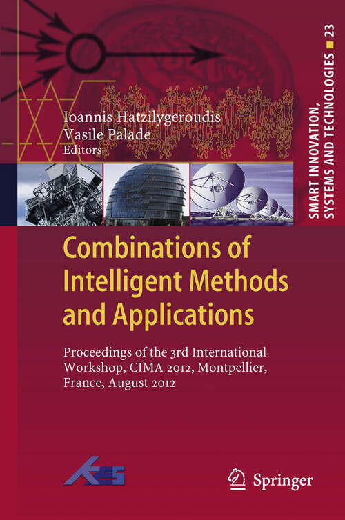 Book cover of Combinations of Intelligent Methods and Applications: Proceedings of the 3rd International Workshop, CIMA 2012, Montpellier, France, August 2012 (Smart Innovation, Systems and Technologies #23)