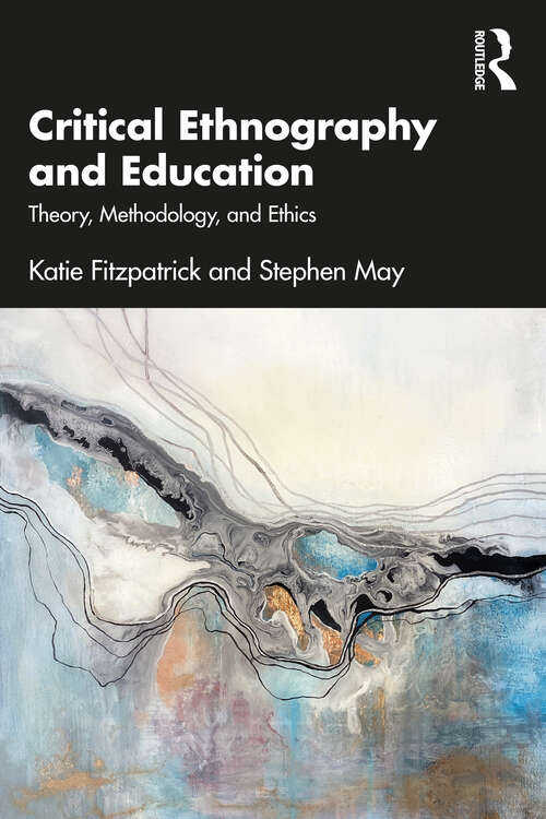 Critical Ethnography and Education: Theory, Methodology, and Ethics