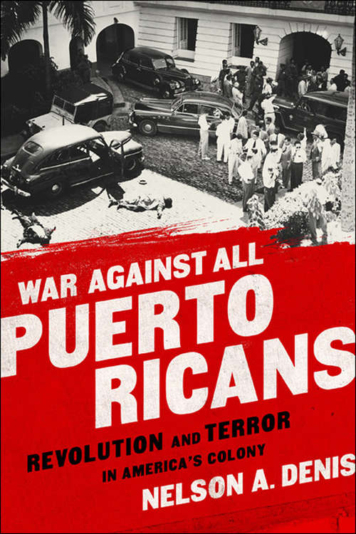 Book cover of War Against All Puerto Ricans: Revolution and Terror in America's Colony