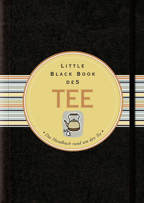 Book cover of Little Black Book vom Tee: Das Handbuch rund um den Tee (2. Auflage) (Little Black Books (Deutsche Ausgabe))