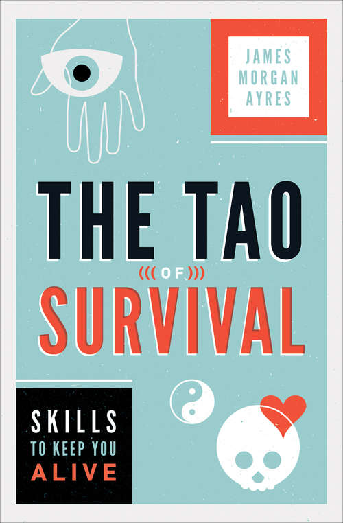 The Tao of Survival: Skills to Keep You Alive