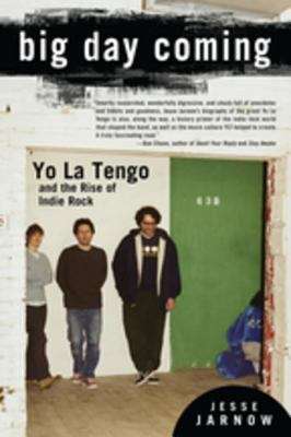 Book cover of Big Day Coming: Yo La Tengo and the Rise of Indie Rock