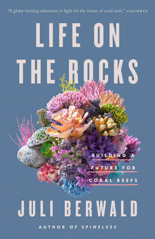 Book cover of Life on the Rocks: Building a Future for Coral Reefs