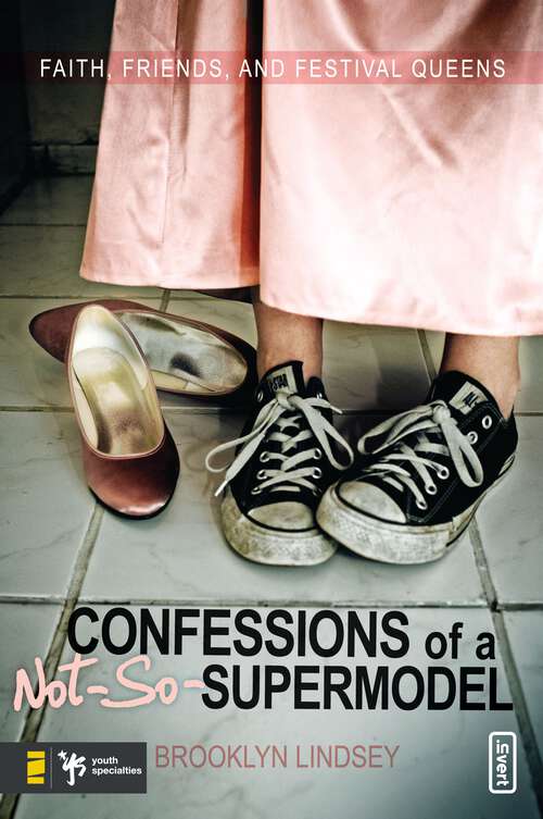Book cover of Confessions of a Not-So-Supermodel: Faith, Friends, and Festival Queens (Invert Ser.)