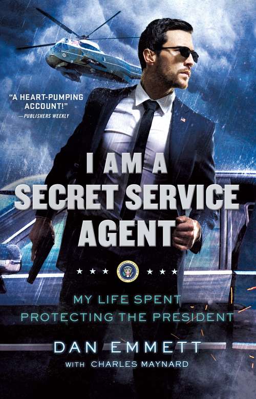 Book cover of I Am a Secret Service Agent: My Life Spent Protecting the President