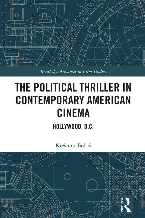 Book cover of The Political Thriller in Contemporary American Cinema: Hollywood, D.C. (1) (Routledge Advances in Film Studies)