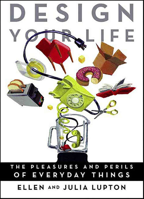 Book cover of Design Your Life: The Pleasures and Perils of Everyday Things