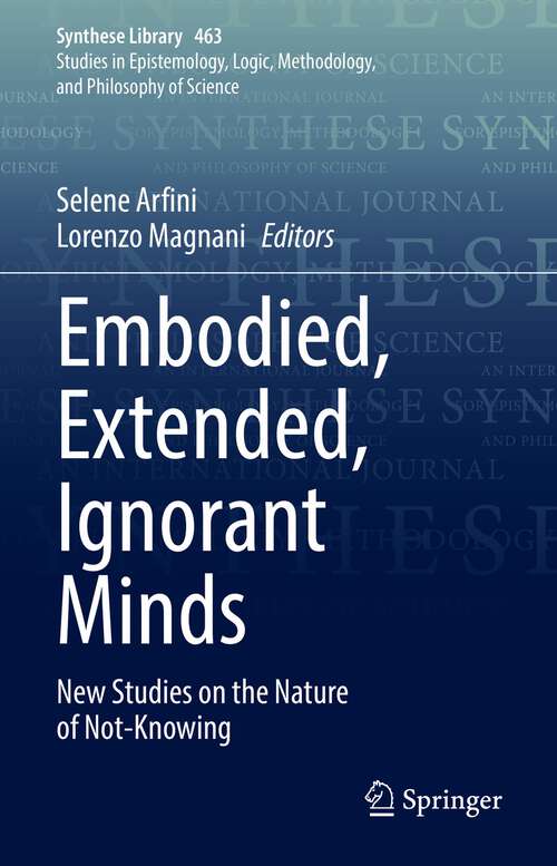 Embodied, Extended, Ignorant Minds: New Studies on the Nature of Not-Knowing (Synthese Library #463)