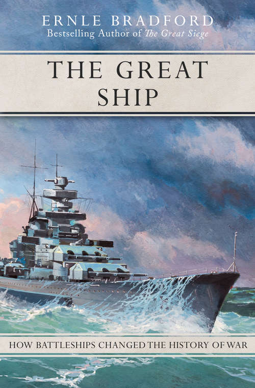 Book cover of The Great Ship: How Battleships Changed the History of War
