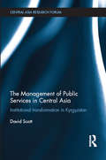 The Management of Public Services in Central Asia: Institutional Transformation in Kyrgyzstan (Central Asia Research Forum)