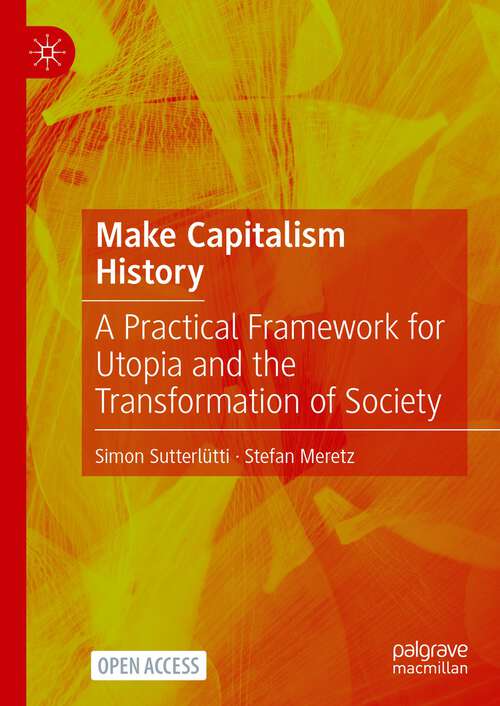 Book cover of Make Capitalism History: A Practical Framework for Utopia and the Transformation of Society (1st ed. 2023)