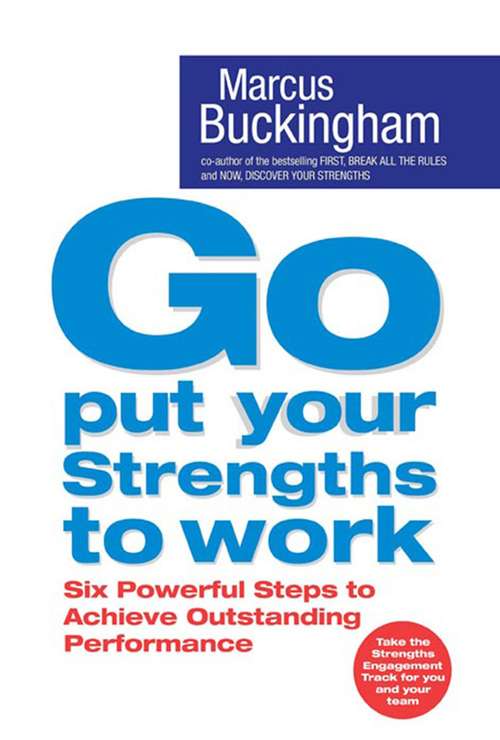 Book cover of Go Put Your Strengths to Work: 6 Powerful Steps to Achieve Outstanding Performance