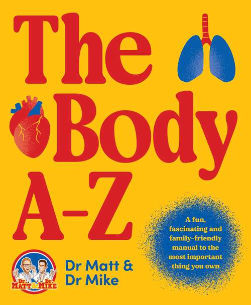 Book cover of The Body A-Z: A fun, fascinating and family-friendly manual for the most important thing you own