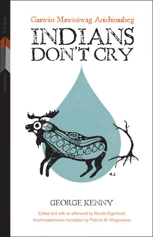Book cover of Indians Don't Cry: Gaawiin Mawisiiwag Anishinaabeg
