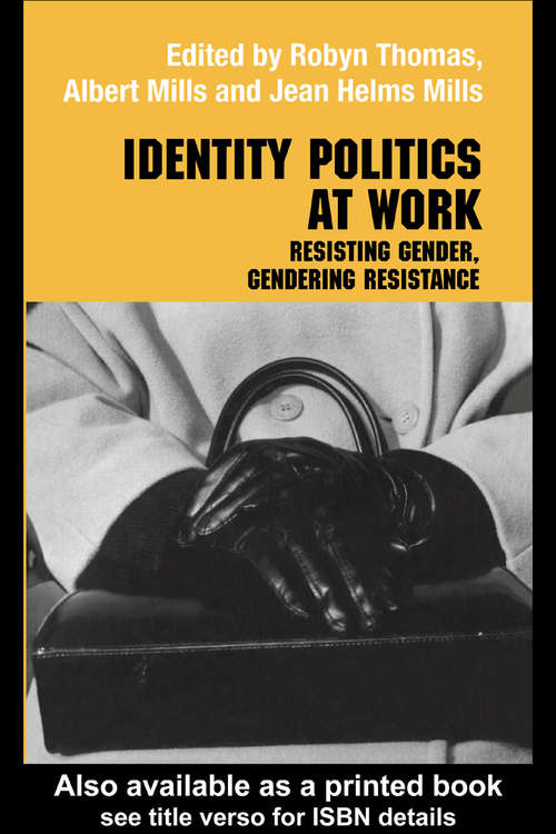Identity Politics at Work: Resisting Gender, Gendering Resistance (Routledge Studies in Management, Organizations and Society)