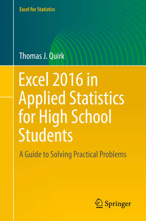 Excel 2016 in Applied Statistics for High School Students: A Guide To Solving Practical Problems (Excel For Statistics Ser.)