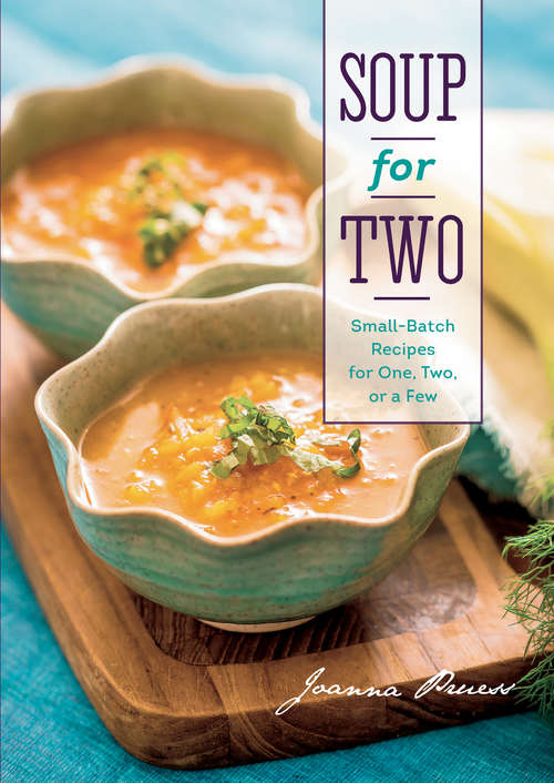 Book cover of Soup for Two: Small-Batch Recipes for One, Two or a Few