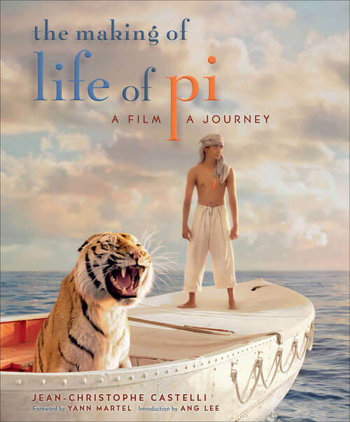 Book cover of The Making of Life of Pi: A Film, a Journey