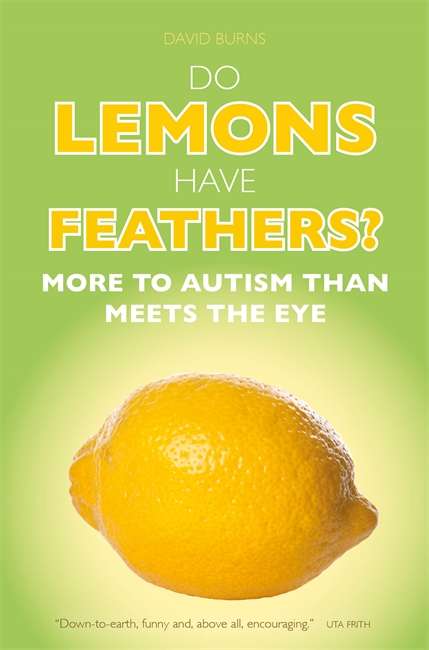 Book cover of Do Lemons Have Feathers?: More to Autism than Meets the Eye