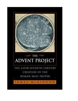 Book cover of The Advent Project: The Later Seventh-Century Creation of the Roman Mass Proper