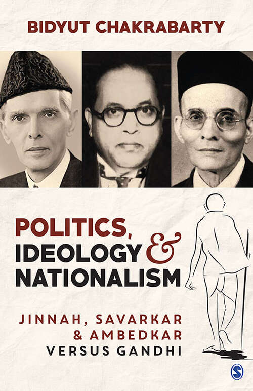 Book cover of Politics, Ideology and Nationalism: Jinnah, Savarkar and Ambedkar versus Gandhi