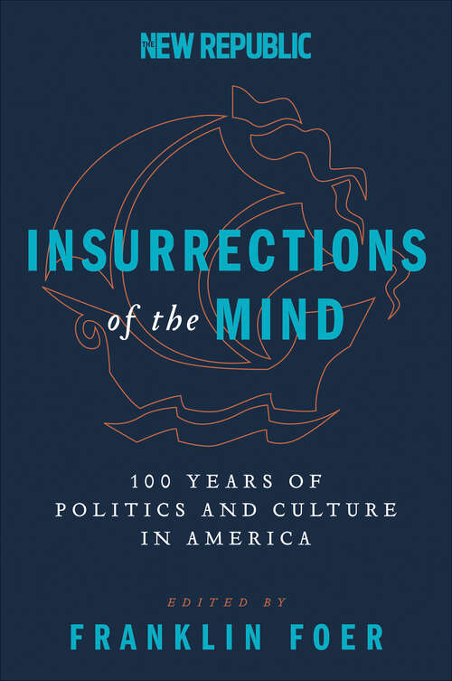 Book cover of Insurrections of the Mind: 100 Years of Politics and Culture in America
