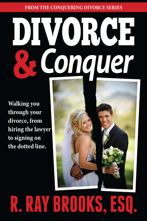 Divorce and Conquer: Walking You Through Your Divorce, from Hiring the Lawyer to Signing on the Dotted Line (Conquering Divorce #1)