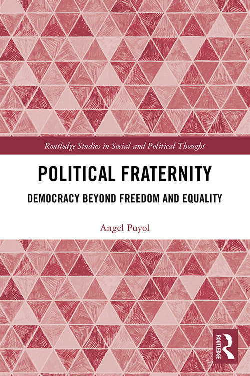 Book cover of Political Fraternity: Democracy beyond Freedom and Equality (Routledge Studies in Social and Political Thought)