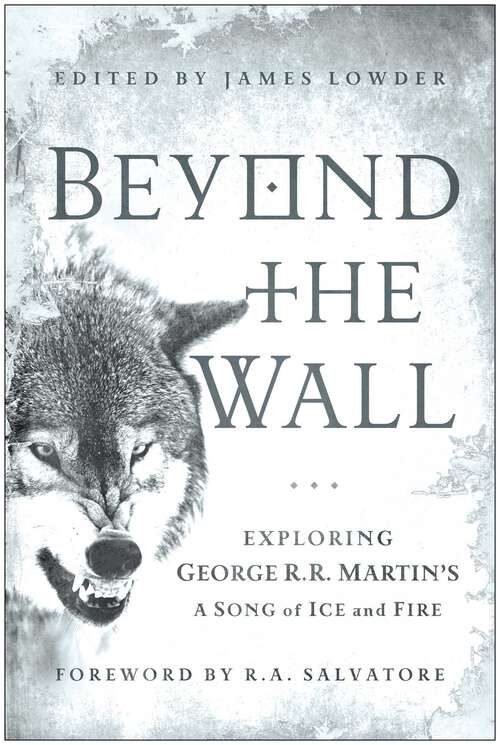 Book cover of Beyond the Wall: Exploring George R. R. Martin's A Song of Ice and Fire, From A Game of Thrones to A Dance with Dragons