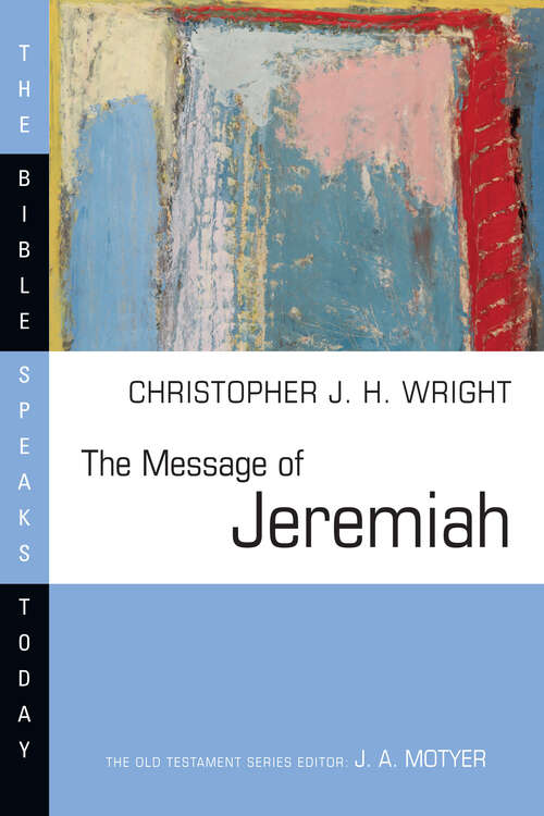 The Message of Jeremiah (The Bible Speaks Today Series)