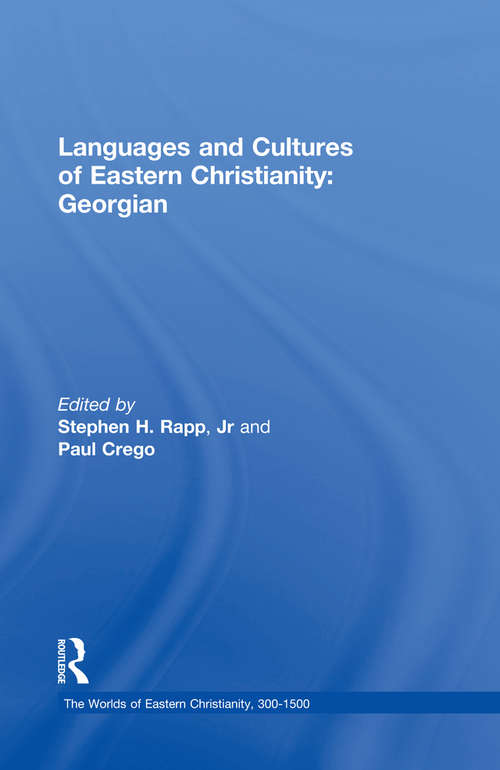 Languages and Cultures of Eastern Christianity: Georgian (The Worlds of Eastern Christianity, 300-1500)
