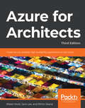 Azure for Architects: Create secure, scalable, high-availability applications on the cloud, 3rd Edition