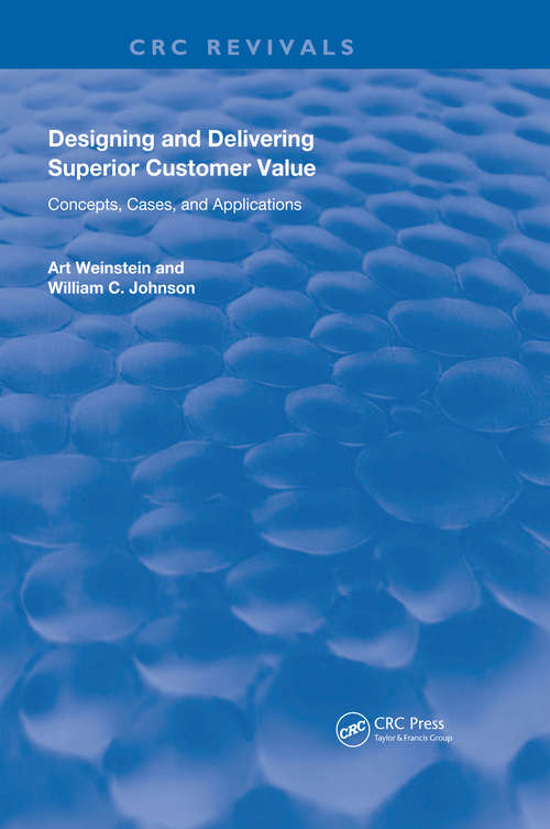 Designing and Delivering Superior Customer Value: Concepts, Cases, and Applications (Routledge Revivals)