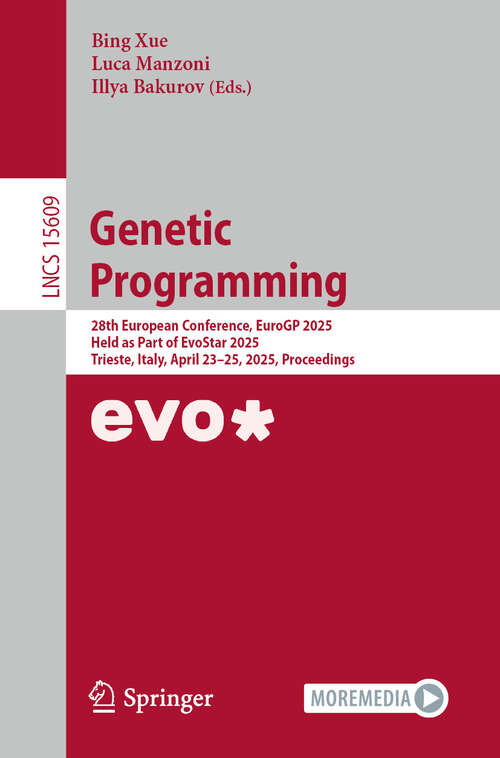 Book cover of Genetic Programming: 28th European Conference, EuroGP 2025, Held as Part of EvoStar 2025, Trieste, Italy, April 23–25, 2025, Proceedings (Lecture Notes in Computer Science #15609)