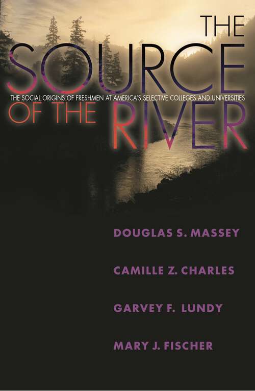 Book cover of The Source of the River: The Social Origins of Freshmen at America's Selective Colleges and Universities (The William G. Bowen Series #43)