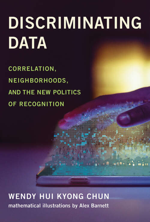 Book cover of Discriminating Data: Correlation, Neighborhoods, and the New Politics of Recognition