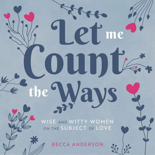 Book cover of Let Me Count the Ways: Wise and Witty Women on the Subject of Love