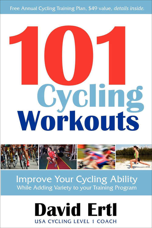 Book cover of 101 Cycling Workouts: Improve Your Cycling Ability While Adding Variety to your Training Program