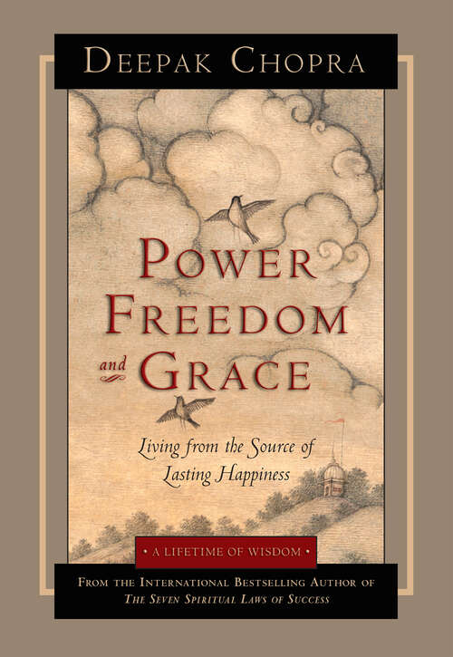 Book cover of Power Freedom and Grace: Living from the Source of Lasting Happiness