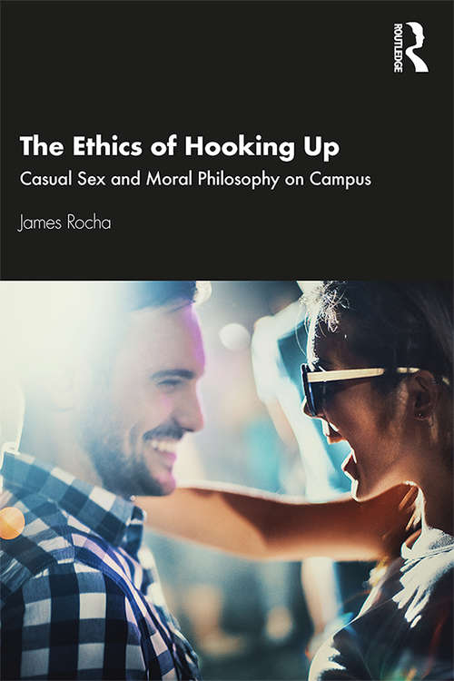 Book cover of The Ethics of Hooking Up: Casual Sex and Moral Philosophy on Campus