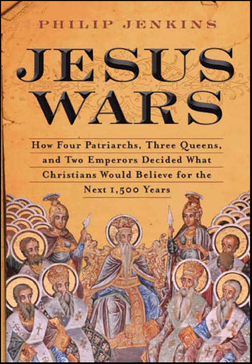 Book cover of Jesus Wars: How Four Patriarchs, Three Queens, and Two Emperors Decided What Christians Would Believe for the Next 1,500 Years