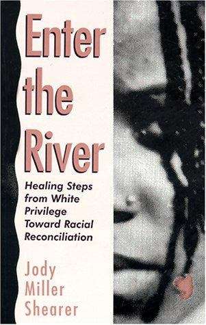 Book cover of Enter the River: Healing Steps from White Privilege toward Racial Reconciliation