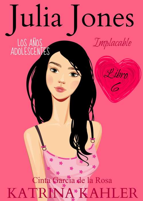 Book cover of Julia Jones – Los Años Adolescentes: Implacable (Julia Jones – Los Años Adolescentes #6)